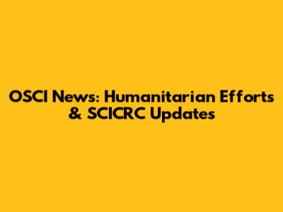 OSCI News: Humanitarian Efforts & SCICRC Updates