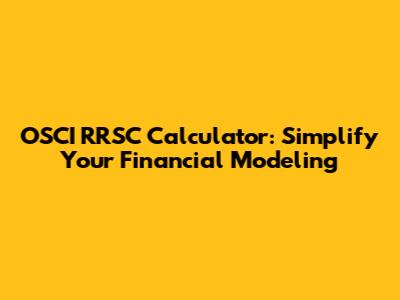 OSCI RRSC Calculator: Simplify Your Financial Modeling