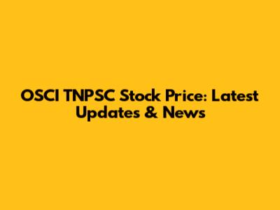 OSCI TNPSC Stock Price: Latest Updates & News