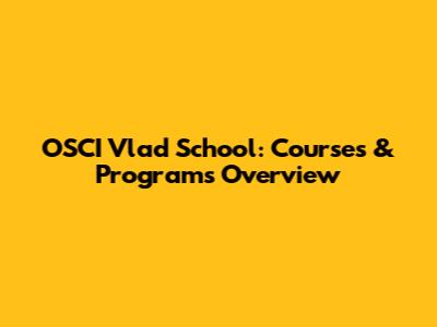 OSCI Vlad School: Courses & Programs Overview