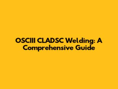 OSCIII CLADSC Welding: A Comprehensive Guide
