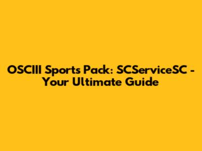 OSCIII Sports Pack: SCServiceSC - Your Ultimate Guide