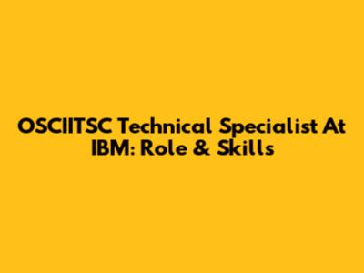 OSCIITSC Technical Specialist At IBM: Role & Skills