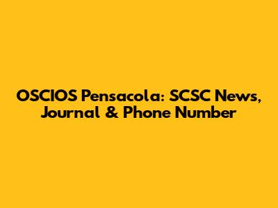 OSCIOS Pensacola: SCSC News, Journal & Phone Number