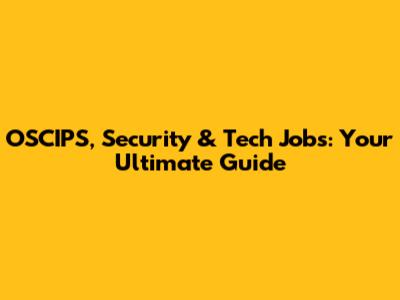 OSCIPS, Security & Tech Jobs: Your Ultimate Guide