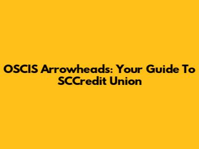 OSCIS Arrowheads: Your Guide To SCCredit Union