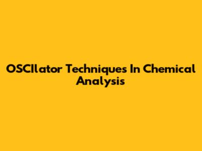 OSCIlator Techniques In Chemical Analysis