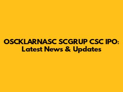 OSCKLARNASC SCGRUP CSC IPO: Latest News & Updates