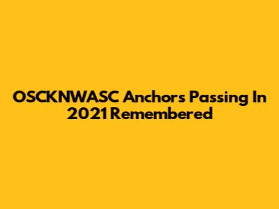OSCKNWASC Anchor's Passing In 2021 Remembered