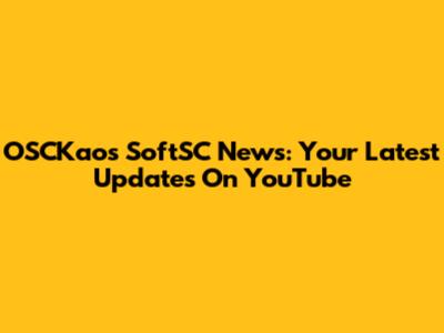 OSCKaos SoftSC News: Your Latest Updates On YouTube