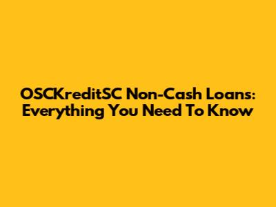 OSCKreditSC Non-Cash Loans: Everything You Need To Know