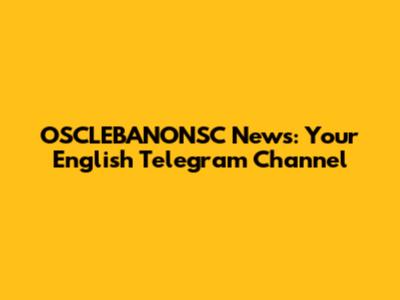 OSCLEBANONSC News: Your English Telegram Channel
