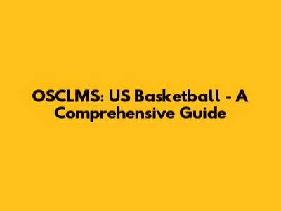 OSCLMS: US Basketball - A Comprehensive Guide