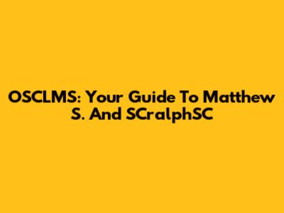 OSCLMS: Your Guide To Matthew S. And SCralphSC