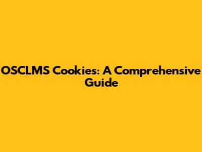 OSCLMS Cookies: A Comprehensive Guide