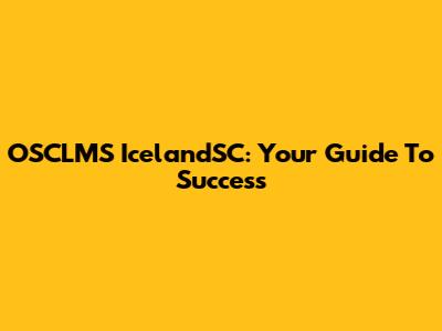 OSCLMS IcelandSC: Your Guide To Success