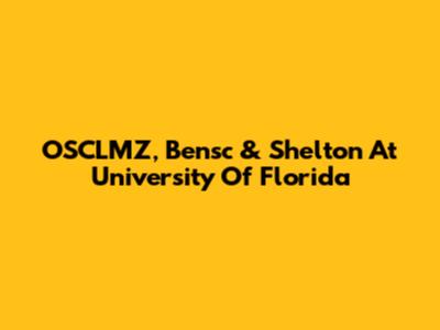OSCLMZ, Bensc & Shelton At University Of Florida