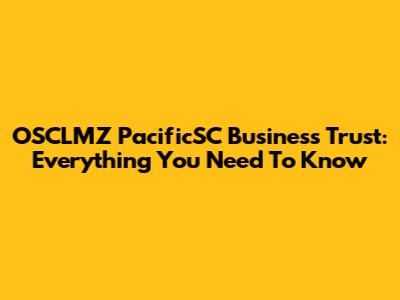 OSCLMZ PacificSC Business Trust: Everything You Need To Know
