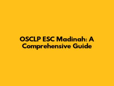 OSCLP ESC Madinah: A Comprehensive Guide