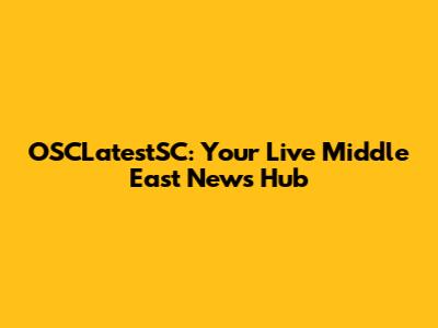 OSCLatestSC: Your Live Middle East News Hub