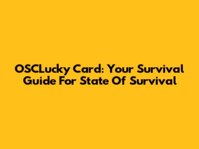 OSCLucky Card: Your Survival Guide For State Of Survival