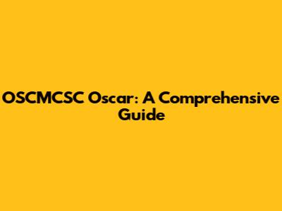 OSCMCSC Oscar: A Comprehensive Guide