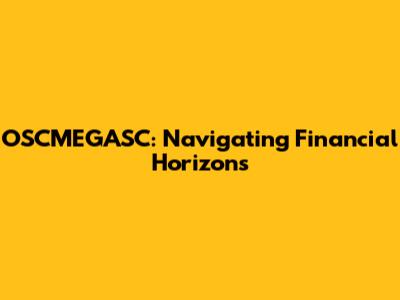 OSCMEGASC: Navigating Financial Horizons