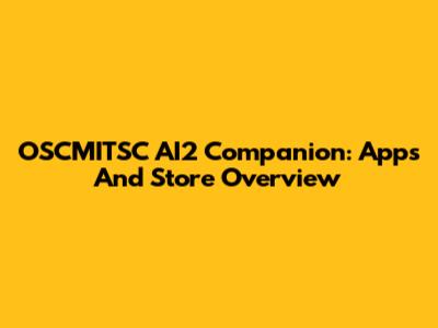 OSCMITSC AI2 Companion: Apps And Store Overview