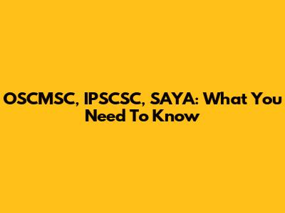 OSCMSC, IPSCSC, SAYA: What You Need To Know