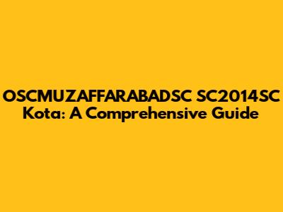 OSCMUZAFFARABADSC SC2014SC Kota: A Comprehensive Guide
