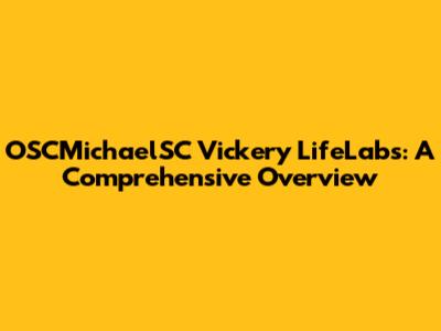 OSCMichaelSC Vickery LifeLabs: A Comprehensive Overview