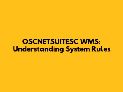 OSCNETSUITESC WMS: Understanding System Rules