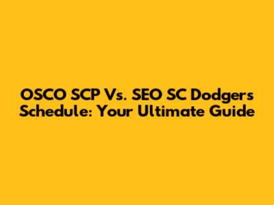 OSCO SCP Vs. SEO SC Dodgers Schedule: Your Ultimate Guide