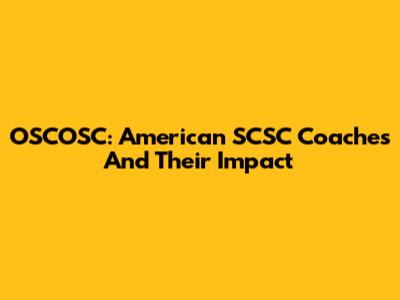 OSCOSC: American SCSC Coaches And Their Impact
