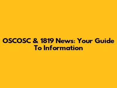 OSCOSC & 1819 News: Your Guide To Information