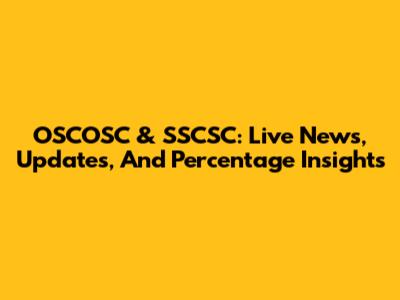 OSCOSC & SSCSC: Live News, Updates, And Percentage Insights
