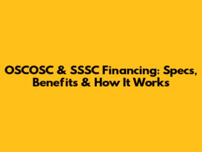 OSCOSC & SSSC Financing: Specs, Benefits & How It Works