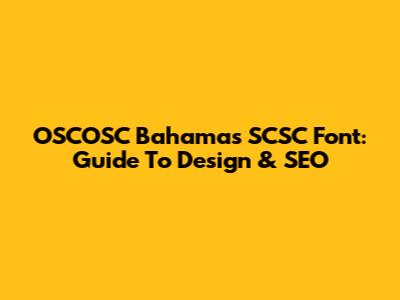 OSCOSC Bahamas SCSC Font: Guide To Design & SEO