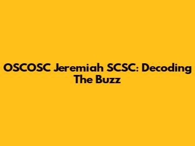 OSCOSC Jeremiah SCSC: Decoding The Buzz