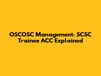 OSCOSC Management: SCSC Trainee ACC Explained