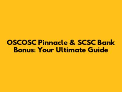 OSCOSC Pinnacle & SCSC Bank Bonus: Your Ultimate Guide
