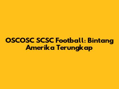 OSCOSC SCSC Football: Bintang Amerika Terungkap
