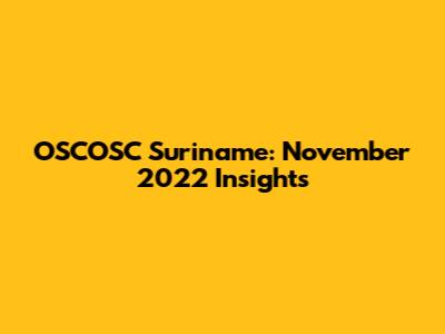 OSCOSC Suriname: November 2022 Insights