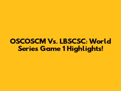 OSCOSCM Vs. LBSCSC: World Series Game 1 Highlights!