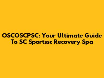 OSCOSCPSC: Your Ultimate Guide To SC Sportssc Recovery Spa