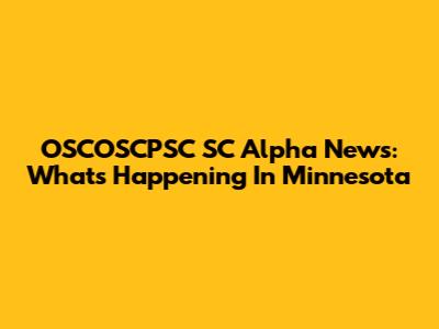 OSCOSCPSC SC Alpha News: What's Happening In Minnesota