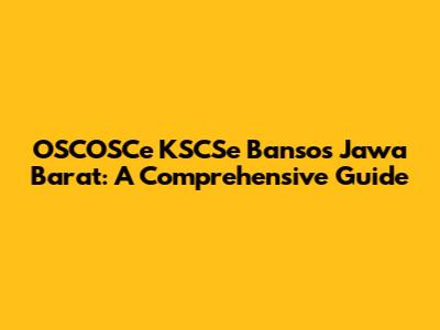 OSCOSCe KSCSe Bansos Jawa Barat: A Comprehensive Guide