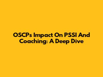 OSCP's Impact On PSSI And Coaching: A Deep Dive