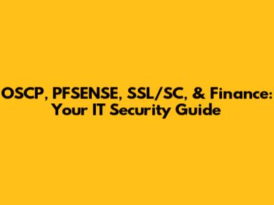 OSCP, PFSENSE, SSL/SC, & Finance: Your IT Security Guide