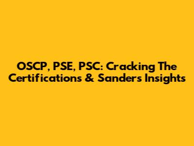 OSCP, PSE, PSC: Cracking The Certifications & Sanders' Insights